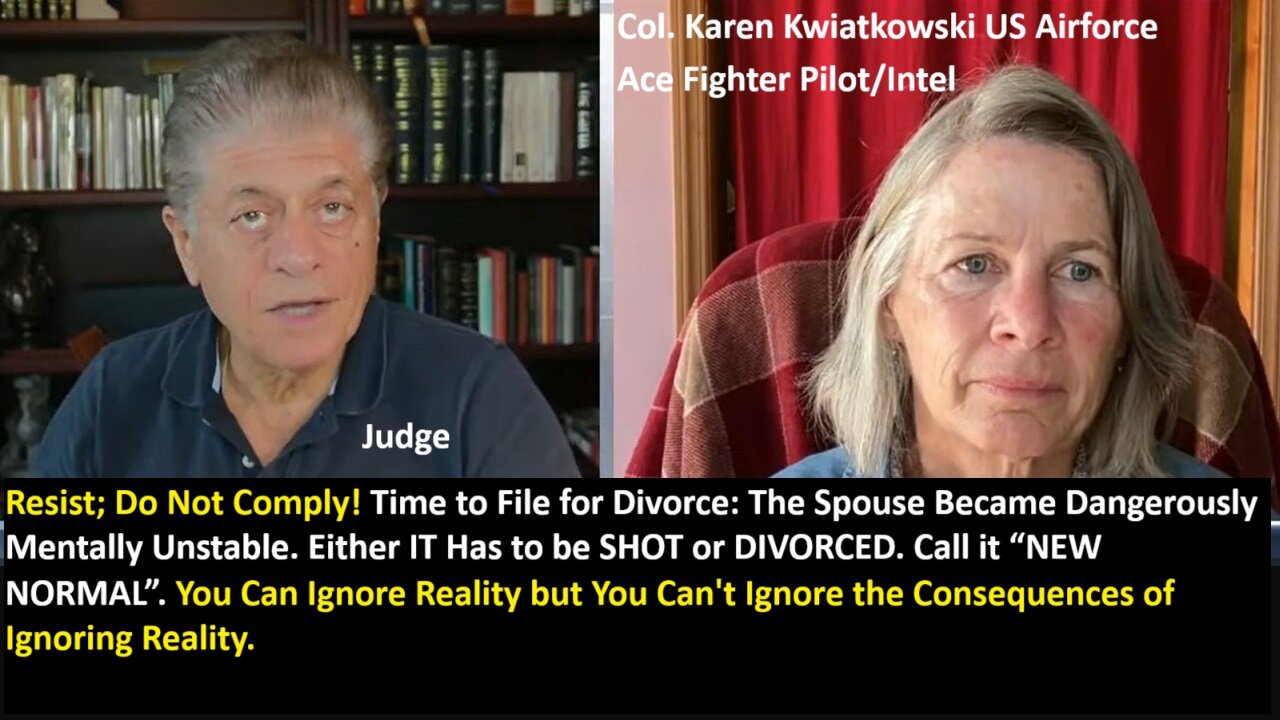 Judge w/Col Kwiatkowski USAF: Resist! Do Not Comply! Time to File for "Divorce": The "Spouse" Became Dangerously Mentally Unstable.
