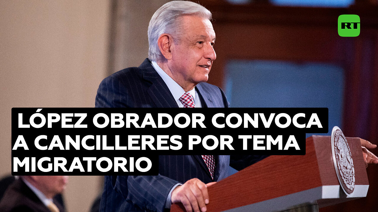 López Obrador anuncia una reunión con cancilleres latinoamericanos para hablar de migración