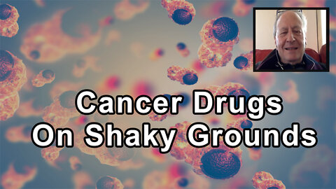 Why A Lot Of Cancer Drugs Have Been Approved On Shaky Grounds - Ralph Moss - Interview