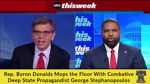 Rep. Byron Donalds Mops the Floor With Combative Deep State Propagandist George Stephanopoulos