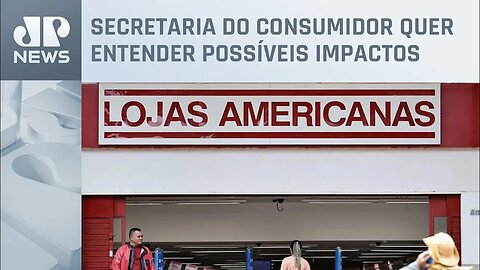 Senacon pede a Americanas esclarecimentos sobre a crise