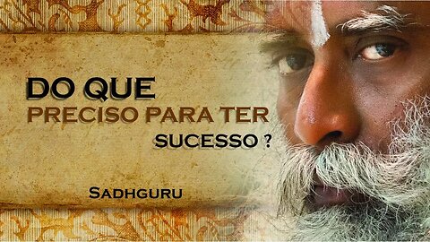 SADHGURU, DO QUE PRECISAMOS PARA TER SUCESSO NA VIDA, SADHGURU DUBLADO 2023 2023