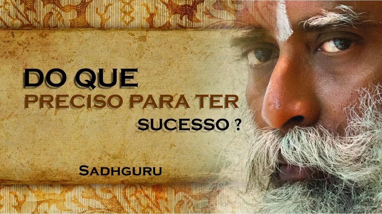 SADHGURU, DO QUE PRECISAMOS PARA TER SUCESSO NA VIDA, SADHGURU DUBLADO 2023 2023