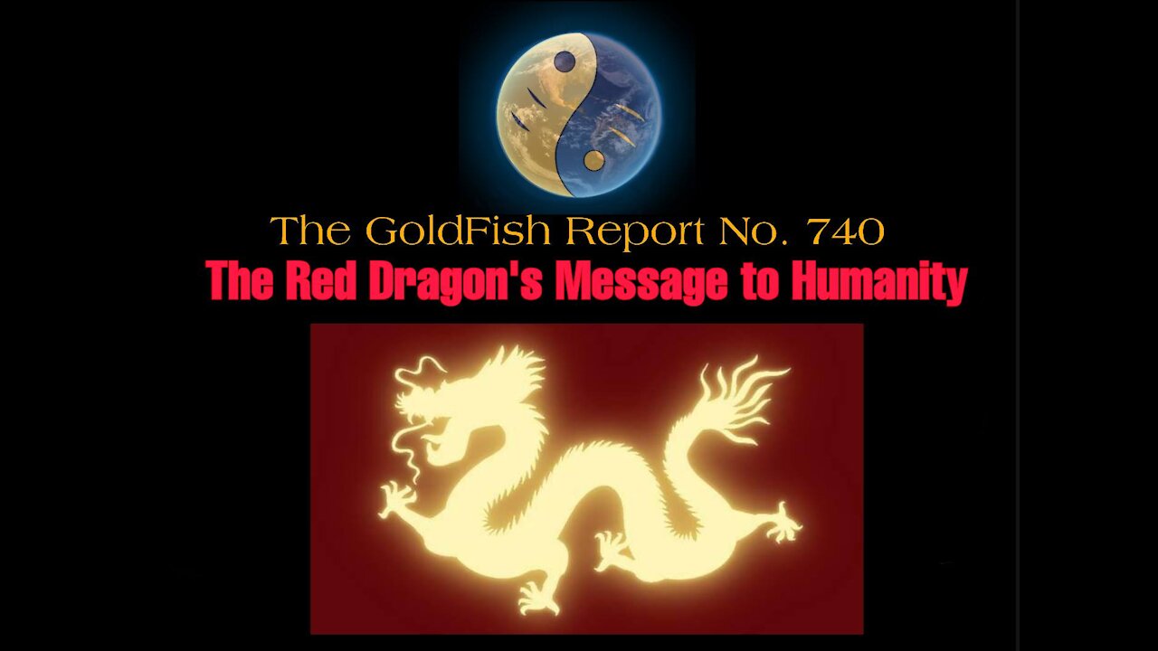 The GoldFish Report No. 740: The Red Dragon's Message to Humanity