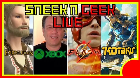 SNEEK N GEEK LIVE: Phil Spencer/Kotaku/Erza Miller/Lord Of The Rings