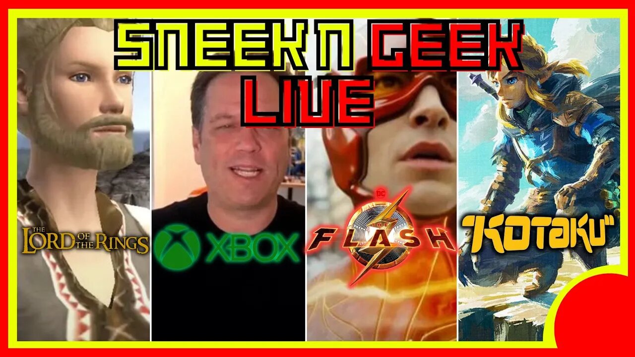 SNEEK N GEEK LIVE: Phil Spencer/Kotaku/Erza Miller/Lord Of The Rings