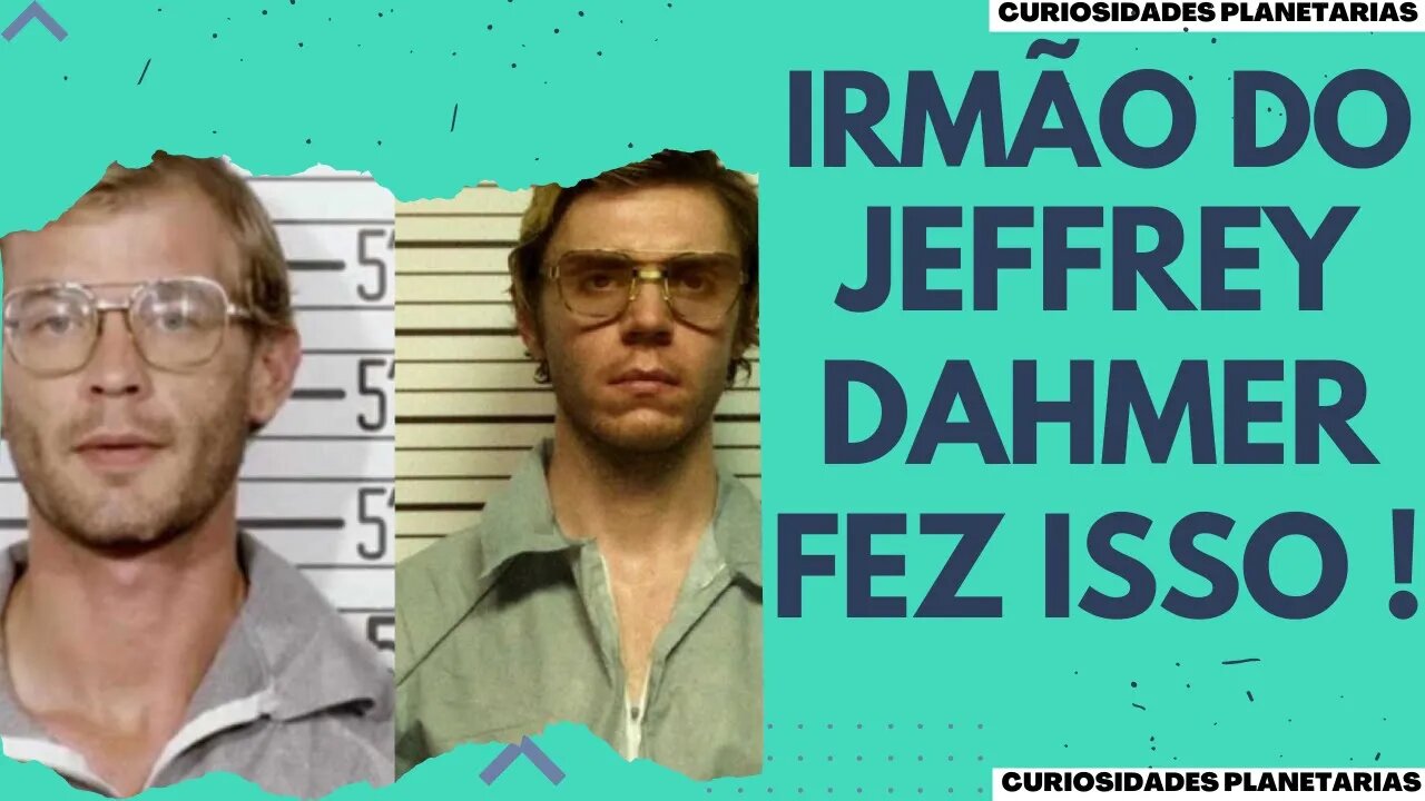 IRMÃO DE JEFFREY DAHMER MUDOU DE NOME E NÃO TEVE CONTATO COM O IRMÃO APÓS OS CRIMES! #curiosidades