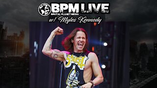 BPM Live w/ Myles Kennedy (Pre-Recored)