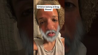 Children should go to Drag Shows! #satire