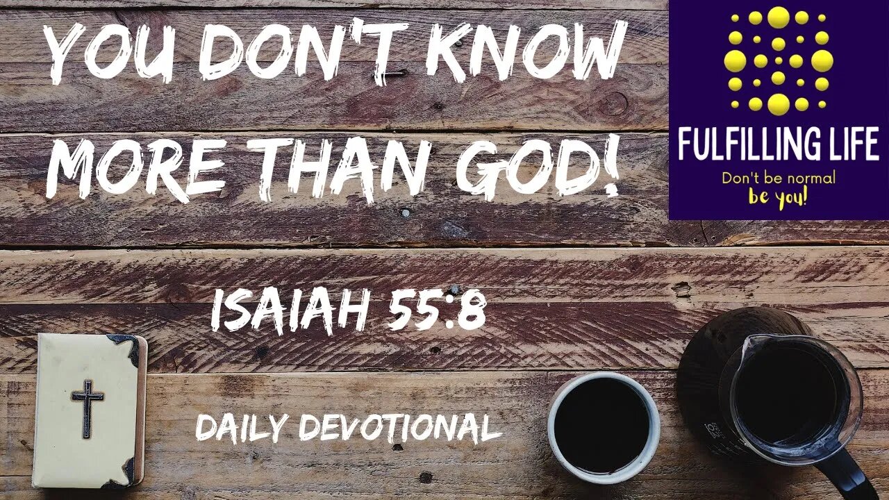 Don't Put Yourself Above God - Isaiah 55:8 - Fulfilling Life Daily Devotional