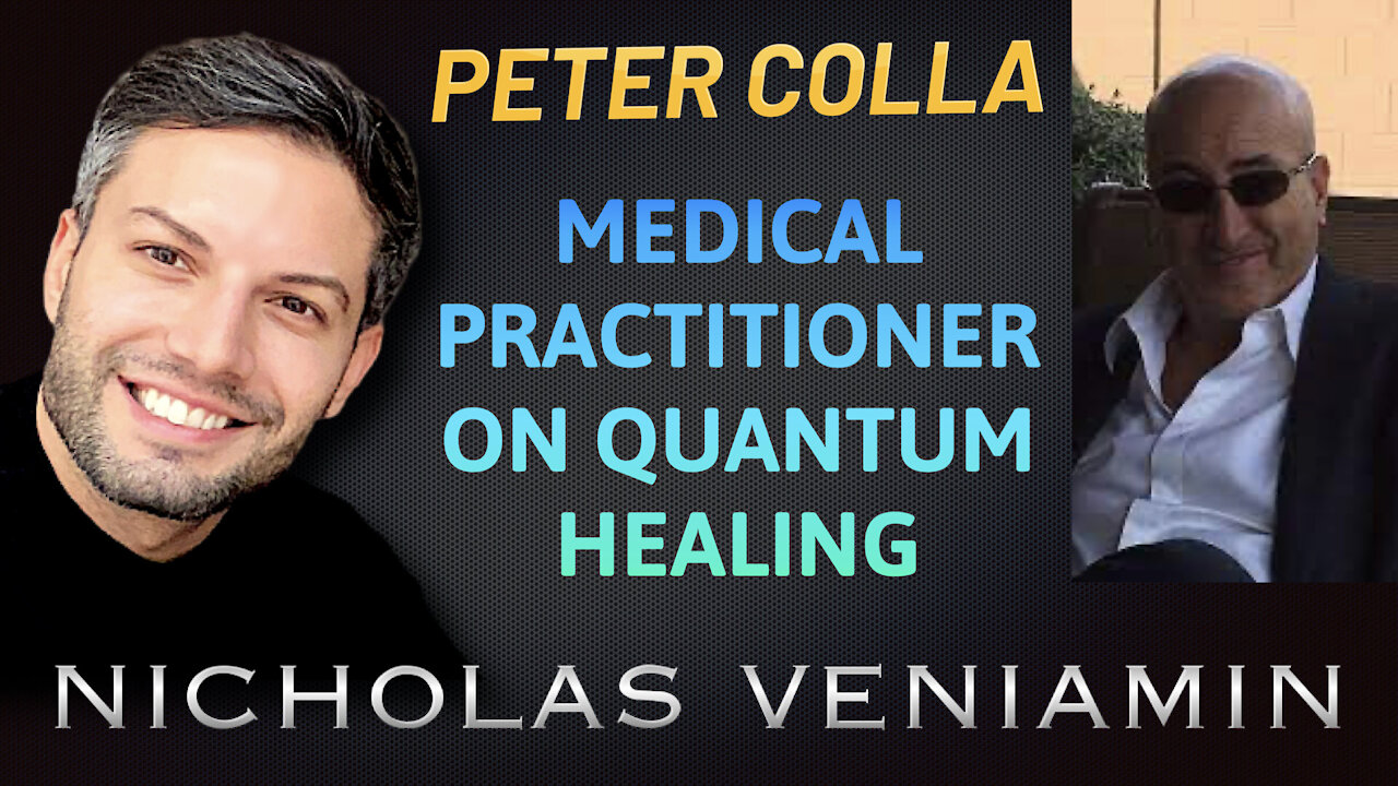 Medical Practitioner Peter Colla Discusses Quantum Healing with Nicholas Veniamin