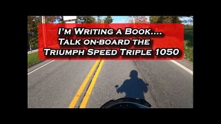 I'm Writing a Book..... On-board the Triumph Speed Triple 1050