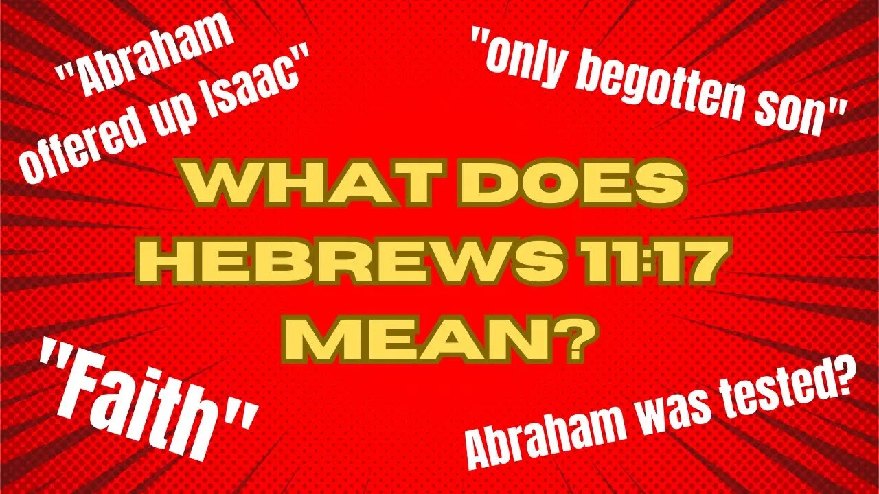 Hebrews 11:17-19 -- Explained, Explored and Examined! | Part 1