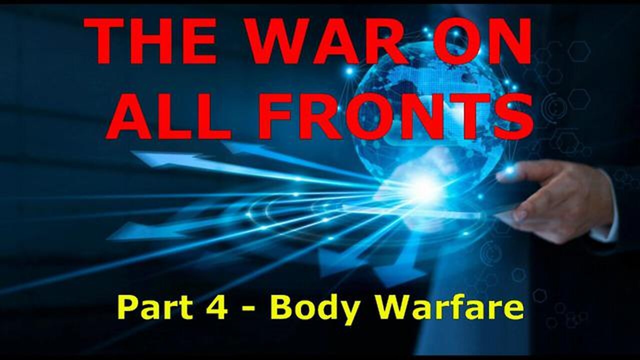 THE WAR ON ALL FRONTS - Part 4/6 - Body Warfare