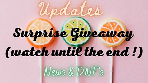 UPDATES, NEWS, DNF'S AND SURPRISE GIVEAWAY(S)