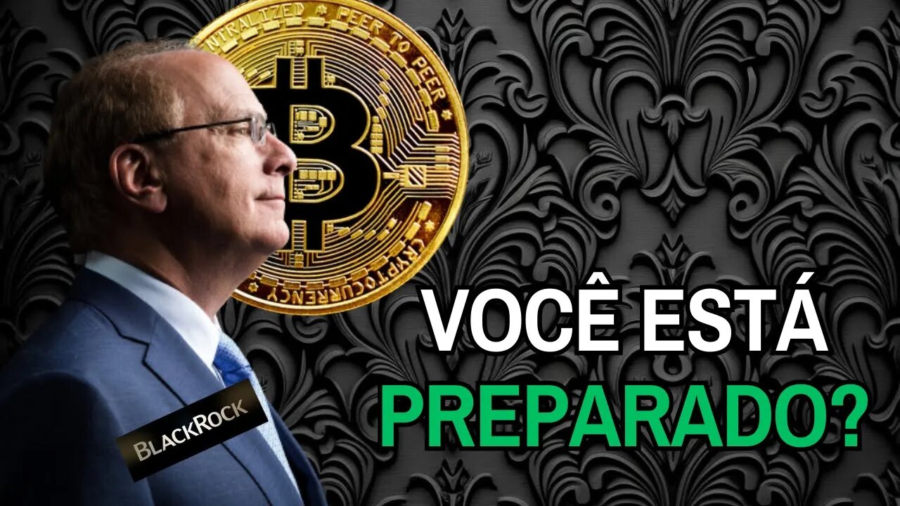 Você está preparado para o ETF de Bitcoin da Blackrock?