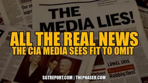 All the *REAL NEWS* the CIA Media Sees Fit to Omit!!