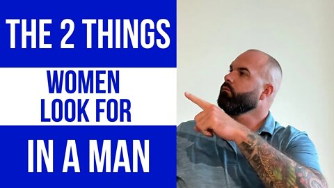 The 2 things women look for in a man. Important information.