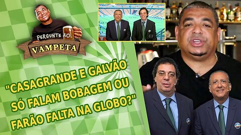 "Casagrande e Galvão SÓ FALAM BOBAGEM ou vão FAZER FALTA na Globo?" PERGUNTE AO VAMPETA #126