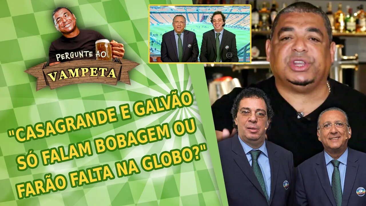 "Casagrande e Galvão SÓ FALAM BOBAGEM ou vão FAZER FALTA na Globo?" PERGUNTE AO VAMPETA #126