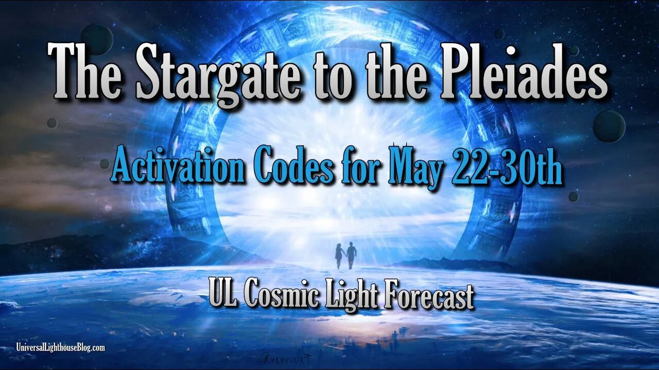 The Stargate to the Pleiades ~ Activation Codes for May 22 30th ~ Cosmic Light Forecast