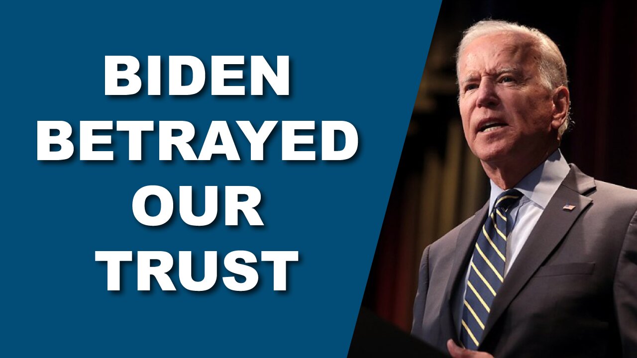 Biden Betrayed Our Trust