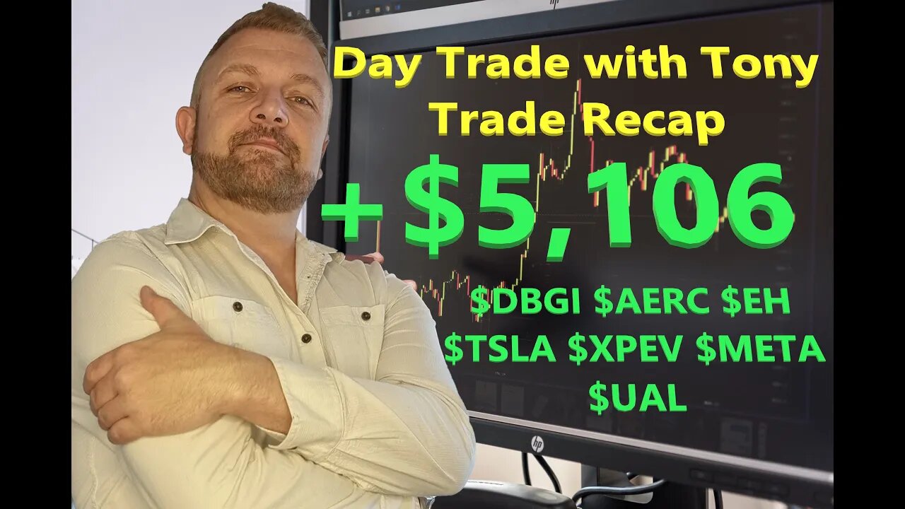 Day Trade With Tony Day Trade Recap +$5.1k $DBGI $AERC $EH $TSLA $XPEV $META & $UAL