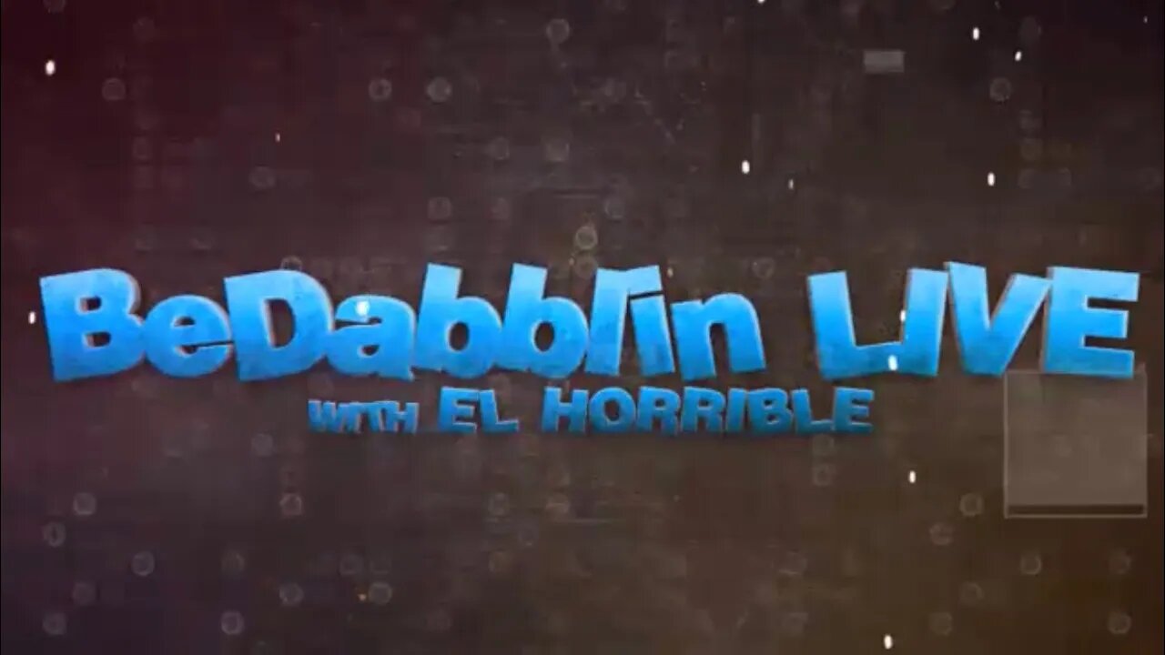 BeDabblin LIVE w/ El Horrible Show Opening