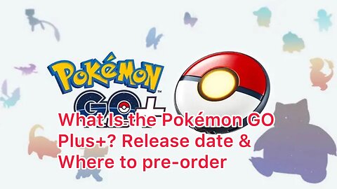 What Is the Pokémon GO Plus+? Release date & Where to pre-order