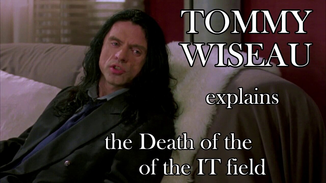 Tommy Wiseau Explains the Death of the IT Field