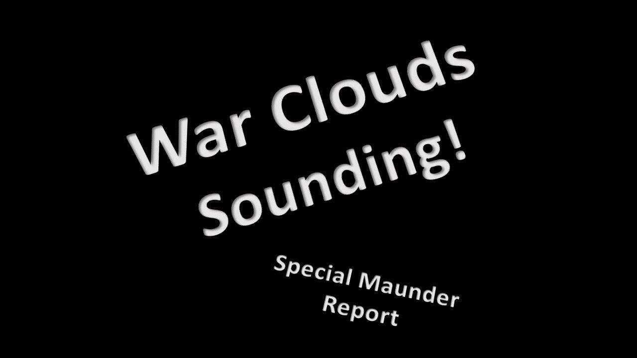 War Clouds Sounding – Special Report!