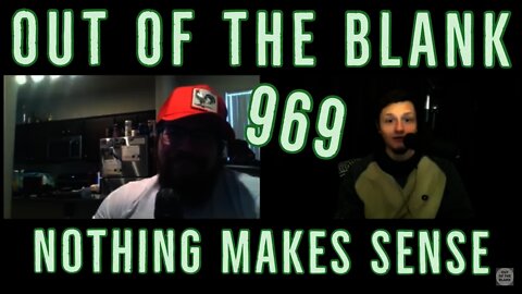 Out Of The Blank #969 - Nothing Makes Sense (Jason Latona)