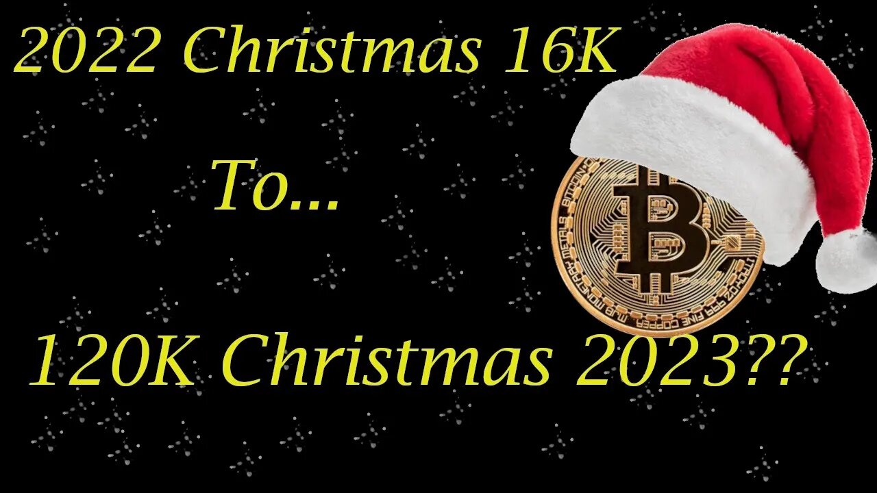 BITCOIN 2022 Christmas 16K To... 120K Christmas 2023?? #0013