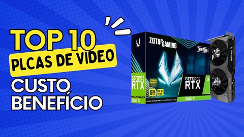 TOP 10 PLACAS DE VÍDEO Custo Benefício 2022 | Teve ATÉ de R$1000?