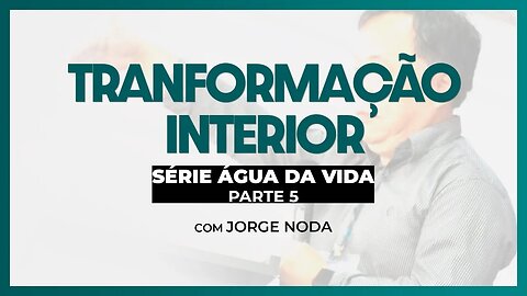 TRANSFORMAÇÃO INTERIOR | Com Jorge Noda