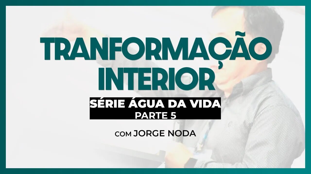 TRANSFORMAÇÃO INTERIOR | Com Jorge Noda