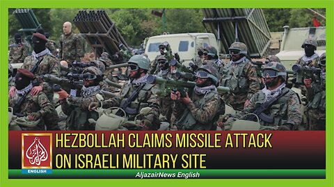 Hezbollah Claims Missile Attack On Israeli Military Site | AljazairNews