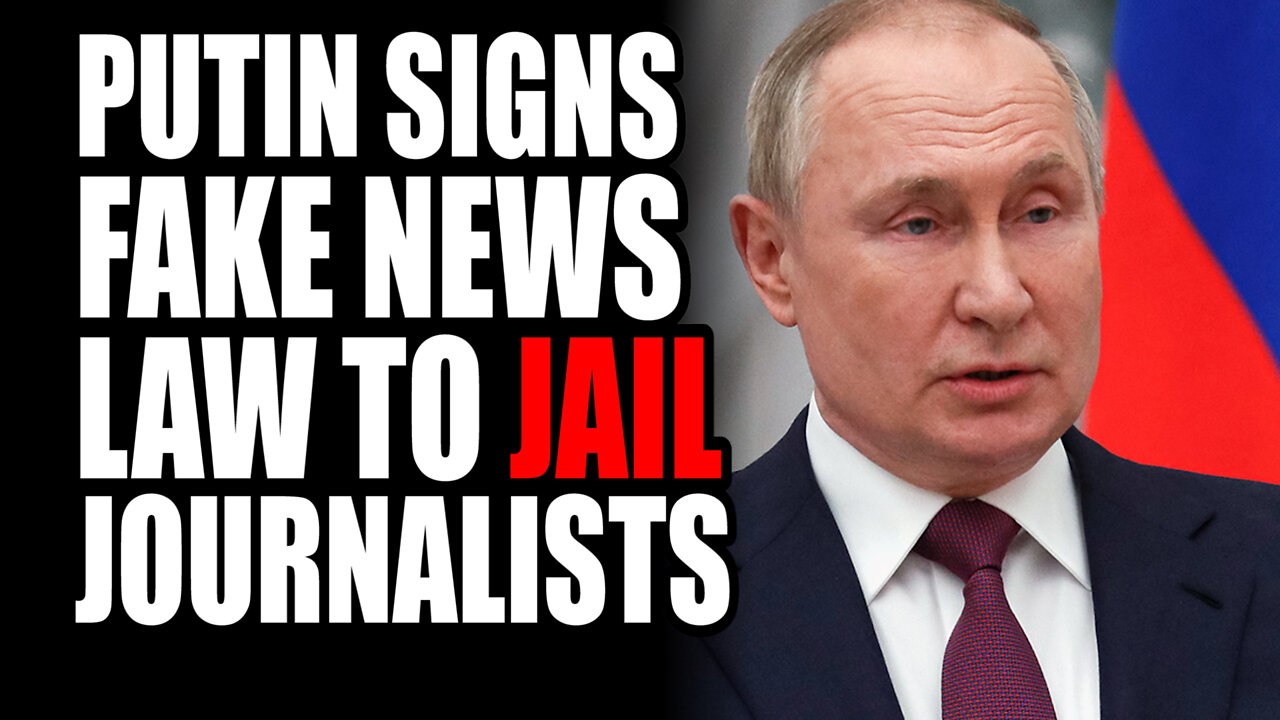 Putin Signs FAKE NEWS Law to JAIL Journalists