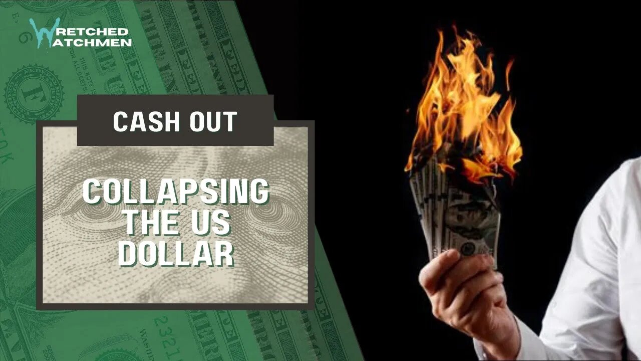 Cash Out: Collapsing The US Dollar