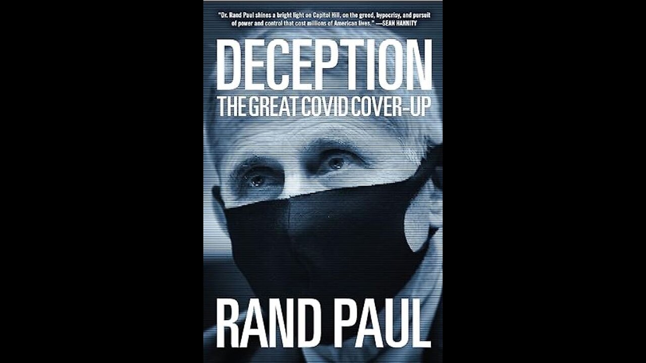 DECEPTION : The Great Covid Cover Up (by Senator Rand Paul)