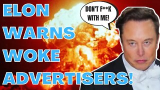 Elon Musk WARNS WOKE Advertisers Leaving Twitter He WILL PUBLICLY NAME & SHAME THEM!