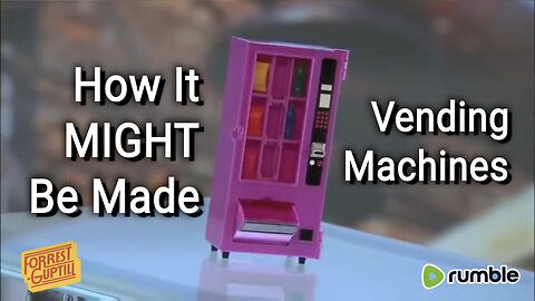 How It MIGHT Be Made - Vending Machines