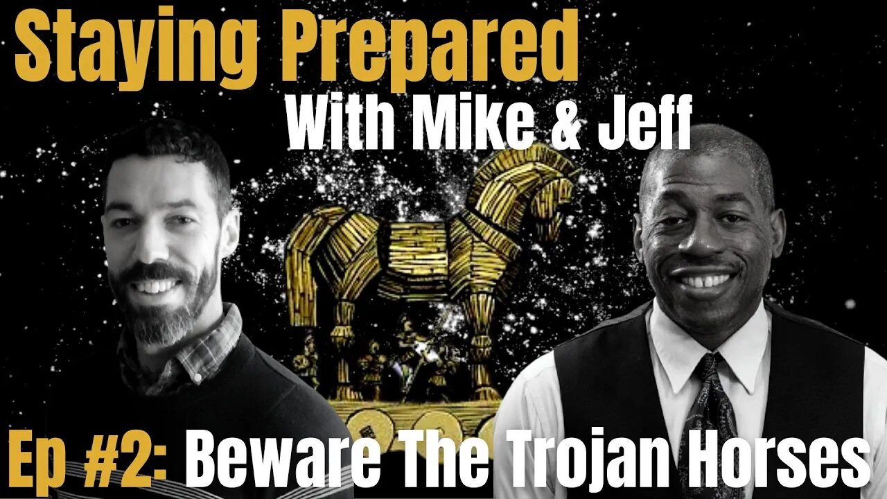 Staying Prepared ep2: Beware The Trojan Horses...Focus On Getting Prepared