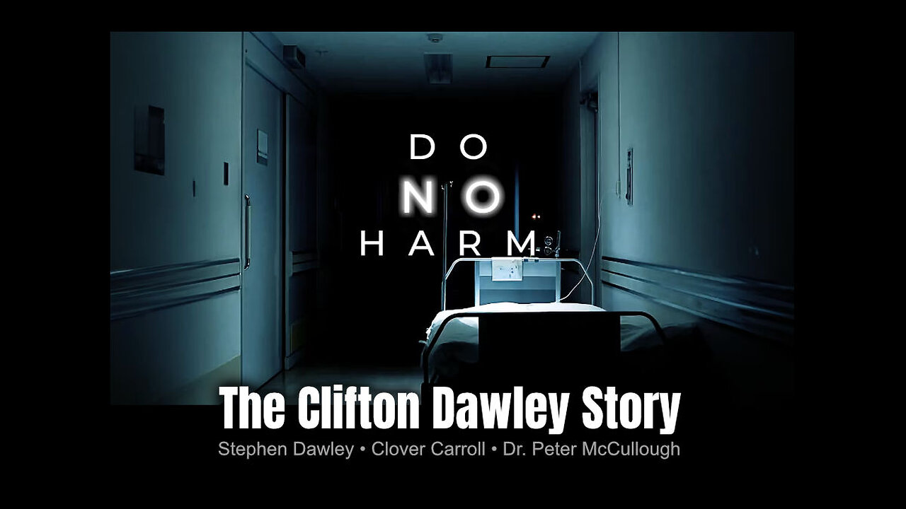 Do No Harm: The Clifton Dawley Story (COVID-19 Documentary Featuring Dr. Peter McCullough)