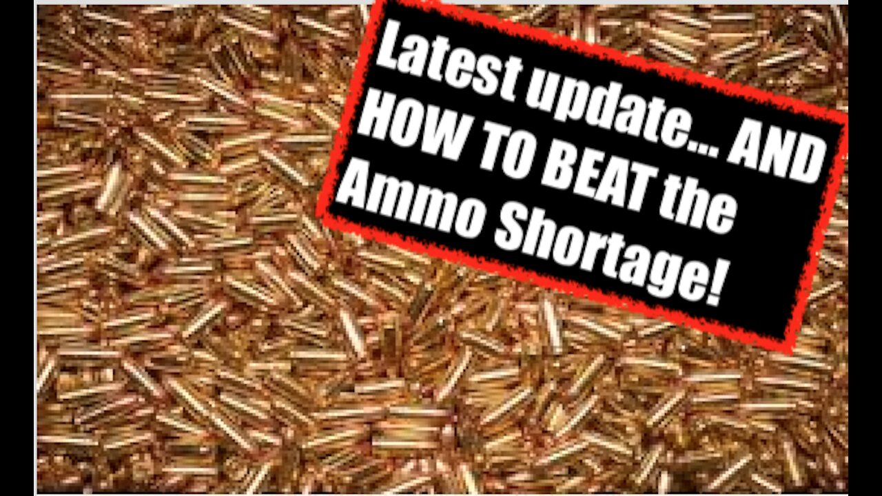 Latest update...and HOW TO BEAT the Ammo Shortage Part 2!