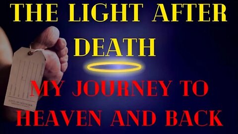 Craziest Near Death Experience Ever! - The Light After Death - My Journey to Heaven and Back
