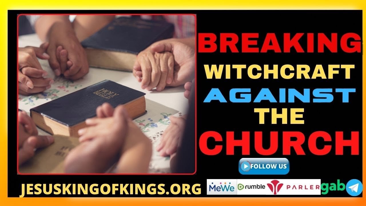 BREAKING WITCHRAFT AGAINST THE CHURCH, Spiritual Warfare Prayer