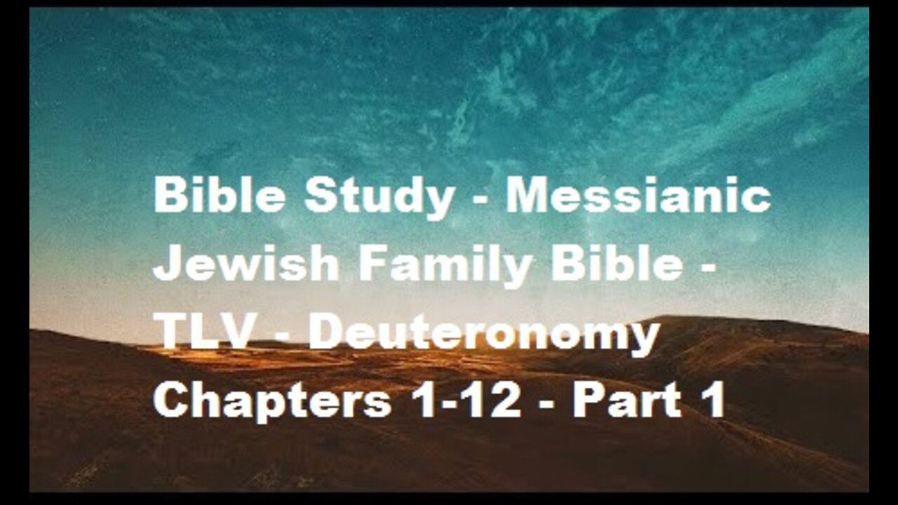 Bible Study - Messianic Jewish Family Bible - TLV - Deuteronomy Chapters 1-12 - Part 1