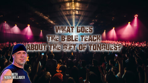 What Does The Bible Teach about the Gift of Tongues? | Presented by Mark Willauer