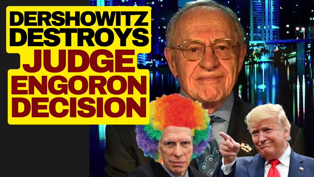 Dershowitz Blasts Judge Engoron Trump Ruling